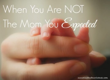 Life Does Always Go As Planned And That Is Especially True of Parenting. When You Are Not the Mom You Expected. sunshineandhurricanes.com