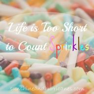 Life Is Too Short To Count Sprinkles