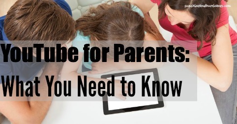 youtube for parents what you need to know