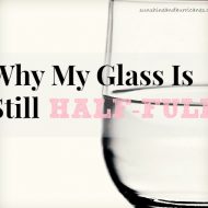 Why My Glass Is Still Half-Full