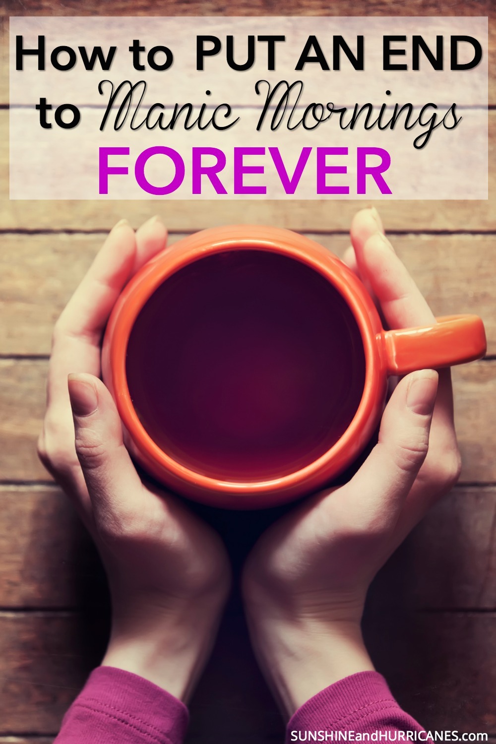 Are you tired of mornings that are crazy and rushed and leave you feeling like your whole day is already ruined? There really is a better way. One that will leave you feeling like you've set yourself and your family up for success. Here's how to put an end to your manic morning routine forever. SunshineandHurricanes.com