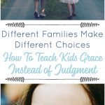 Different Families Make Different Choices. Teaching our children about grace vs. judgement