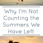 why i'm not counting the summers we have left