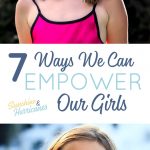 7 Surefire Ways to Raise Strong and Confident Girls