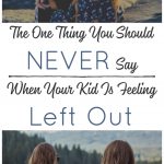 Feeling left out is common for kids. What we say to them in these situations matters and will shape how they deal with many other childhood challenges.